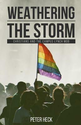 Weathering the Storm: Christians and the Societal Lynch Mob by Peter Heck