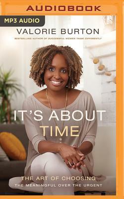 It's about Time: The Art of Choosing the Meaningful Over the Urgent by Valorie Burton