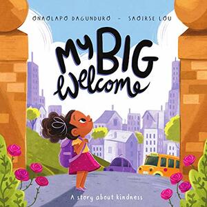 My Big Welcome: A story about kindness by Onaolapo Dagunduro