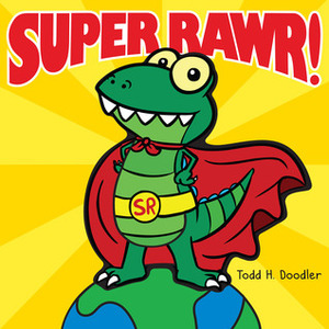 Super Rawr! by Todd H. Doodler