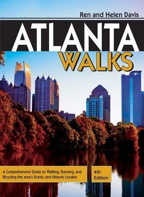 Atlanta Walks: A Comprehensive Guide to Walking, Running, and Bicycling the Area's Scenic and Historic Locales by Ren Davis, Helen Davis