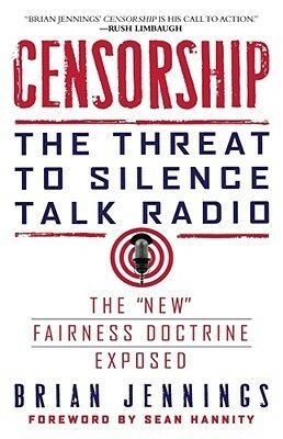 Censorship: The Threat to Silence Talk Radio by Sean Hannity, Brian Jennings