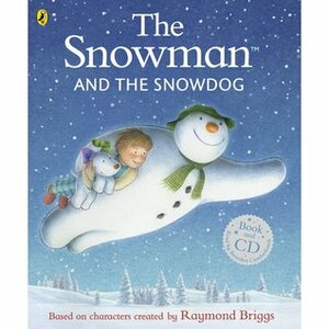 The Snowman and the Snowdog by Hilary Audus, Joanna Harrison, Raymond Briggs, Benedict Cumberbatch