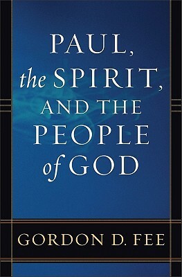 Paul, the Spirit, and the People of God by Gordon D. Fee