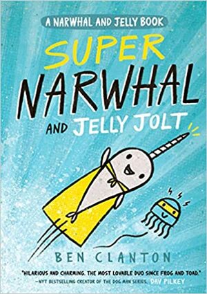 Super Narwhal and Jelly Jolt by Ben Clanton