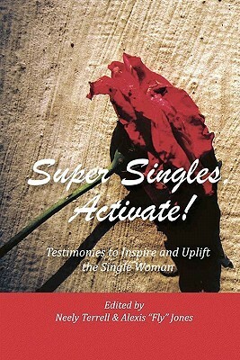 Super Singles, Activate!: Testimonies to Inspire and Uplift the Single Woman by Neely Terrell, Brenda Tillman, Alexis Jones