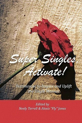 Super Singles, Activate!: Testimonies to Inspire and Uplift the Single Woman by Neely Terrell, Alexis Jones, Brenda Tillman