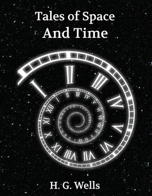 Tales of Space and Time (Annotated) by H.G. Wells