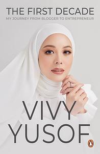 The First Decade: My Journey from Blogger to Entrepreneur by Vivy Yusof