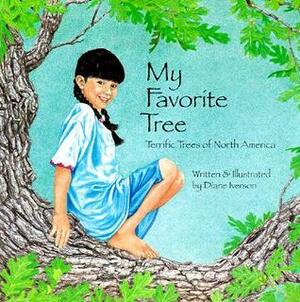 My Favorite Tree: Terrific Trees of North America by Diane Iverson