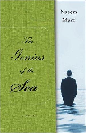 The Genius of the Sea: A Novel by Naeem Murr, Naeem Murr