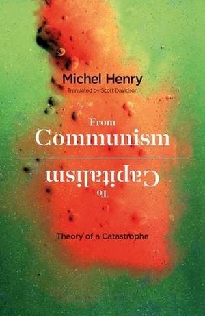 From Communism to Capitalism: Theory of a Catastrophe by Scott Davidson, Michel Henry