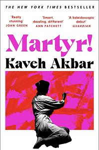 Martyr! by Kaveh Akbar