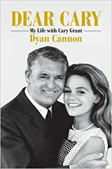 Dear Cary: A Memoir by Dyan Cannon