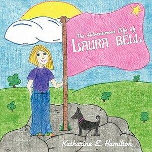 The Adventurous Life of Laura Bell by Katharine E. Hamilton