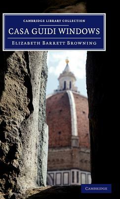 Casa Guidi Windows: A Poem by Elizabeth Barrett Browning