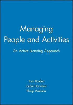 Managing People and Activities: An Active Learning Approach by Leslie Hamilton, Tom Burden, Philip Webster