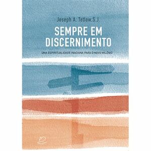 Sempre em Discernimento - Uma espiritualidade inaciana para o novo milénio by Joseph A. Tetlow