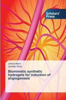 Biomimetic synthetic hydrogels for induction of angiogenesis by James Moon, Jennifer West