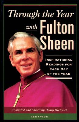 Through the Year with Fulton Sheen: Inspirational Readings for Each Day of the Year by Fulton Sheen, Henry Dieterich