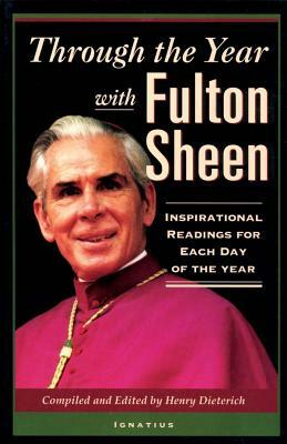 Through the Year with Fulton Sheen: Inspirational Readings for Each Day of the Year by Henry Dieterich, Fulton Sheen