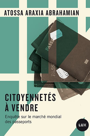 Citoyennetés à vendre by Atossa Araxia Abrahamian