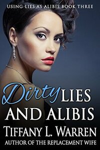 Dirty Lies and Alibis (Using Lies as Alibis Book 3) by Tiffany L. Warren