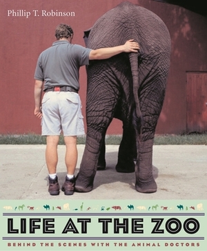 Life at the Zoo: Behind the Scenes with the Animal Doctors by Phillip Robinson