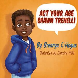 Act Your Age Shawn Trenell! by Breanya C. Hogue