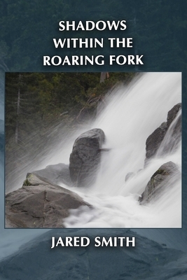 Shadows Within the Roaring Fork by Jared Smith