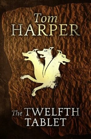 The Twelfth Tablet by Tom Harper