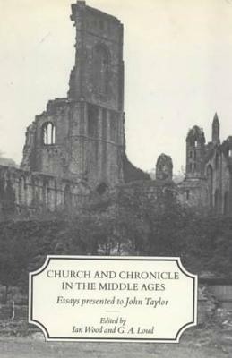Church and Chronicle in the Middle Ages by D. E. Ed Wood, Eleanor Wood