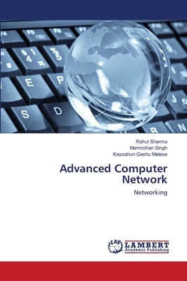 Advanced Computer Network by Manmohan Singh, Rahul Sharma, Kassahun Gashu Melese