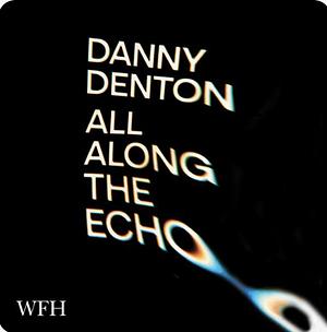 All Along the Echo by Danny Denton