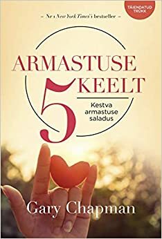 Armastuse 5 keelt. Kestva armastuse saladus by Gary Chapman