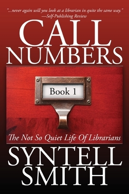 Call Numbers: The Not So Quiet Life Of Librarians by Syntell Smith