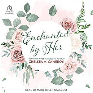 Enchanted by Her by Chelsea M. Cameron