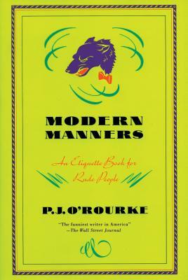 Modern Manners: An Etiquette Book for Rude People by P. J. O'Rourke