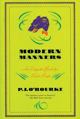 Modern Manners: An Etiquette Book for Rude People by P.J. O'Rourke
