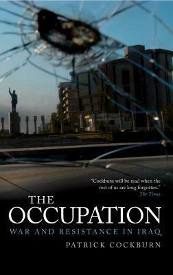 The Occupation: War and Resistance in Iraq by Patrick Cockburn