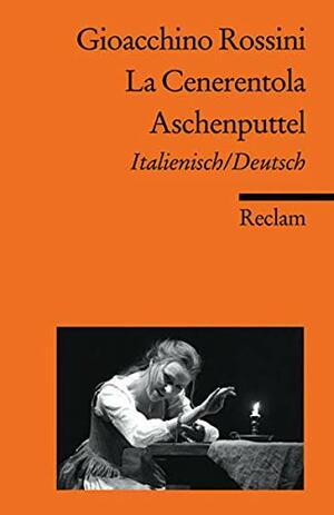 La Cenerentola / Aschenputtel: Italienisch/Deutsch by Gioachino Rossini