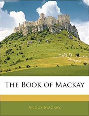 The Book of MacKay by Angus MacKay