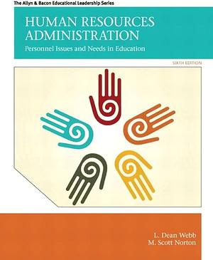 Human Resources Administration: Personnel Issues and Needs in Education by M. Scott Norton, L. Dean Webb