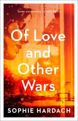 OF LOVE AND OTHER WARS by Sophie Hardach