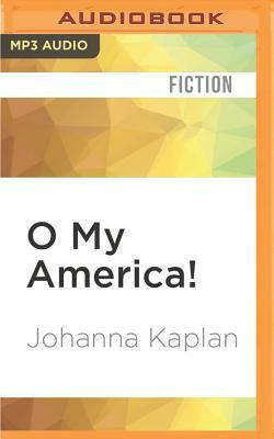 O My America! by Johanna Kaplan