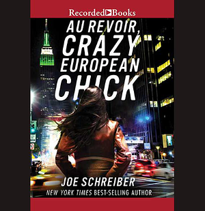 Au Revoir, Crazy European Chick by Joe Schreiber