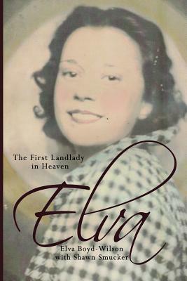 Elva: The First Landlady in Heaven by Shawn Smucker, Elva Boyd-Wilson