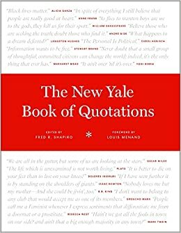 The New Yale Book of Quotations by Fred R. Shapiro, Louis Menand