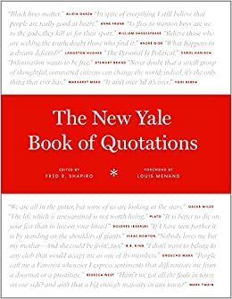 The New Yale Book of Quotations by Fred R. Shapiro, Louis Menand