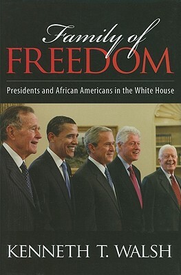 Family of Freedom: Presidents and African Americans in the White House by Kenneth T. Walsh